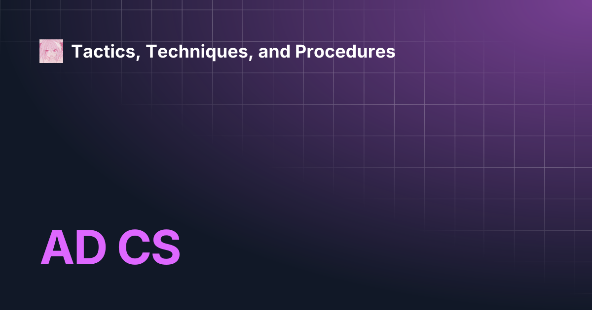 AD CS | Tactics, Techniques, and Procedures