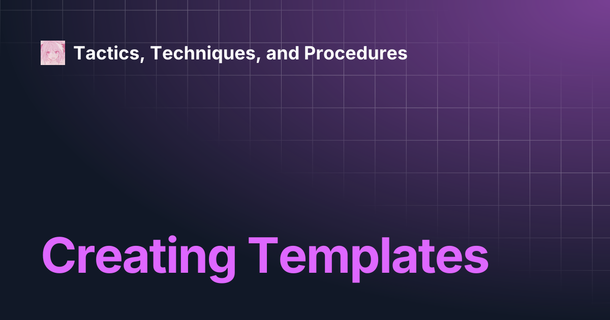 Creating Templates | Tactics, Techniques, and Procedures