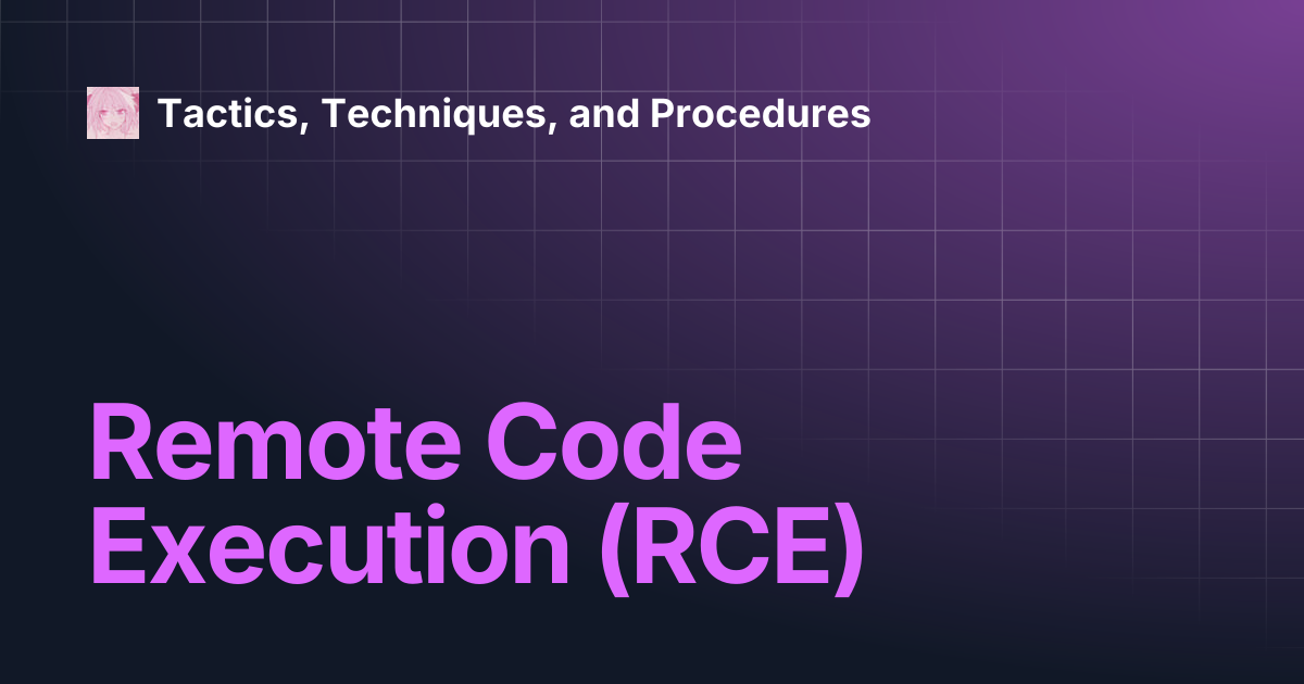 Remote Code Execution (RCE) | Tactics, Techniques, and Procedures