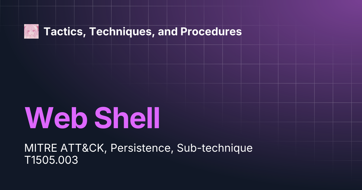Web Shell | Tactics, Techniques, and Procedures