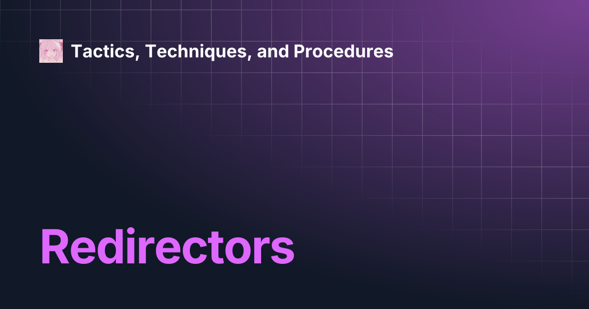 Redirectors | Tactics, Techniques, and Procedures